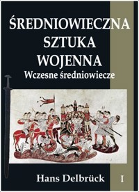 Średniowieczna sztuka wojenna. Tom 1 Wczesne... - Hans Delbrck - książka