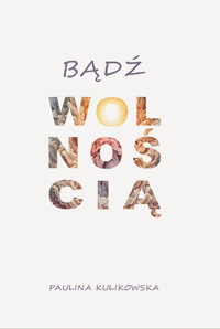 Bądź wolnością - Paulina Kulikowska - ebook