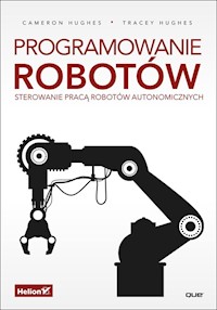 Programowanie robotów - Cameron Hughes, Tracey Hughes - książka