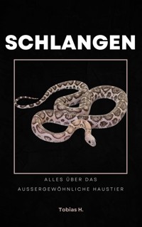 Schlangen - alles über das außergewöhnliche Haustier - Tobias Hopfmüller - ebook