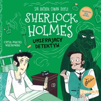 Klasyka dla dzieci. Sherlock Holmes. Tom 25. Umierający detektyw - Arthur Conan Doyle - audiobook