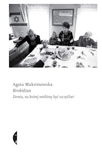 Birobidżan. Ziemia, na której mieliśmy być szczęśliwi - Agata Maksimowska - ebook
