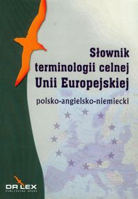 Polsko-angielsko-niemiecki słownik terminologii celnej Unii Europejskiej - Kapusta Piotr, Chowaniec Magdalena - książka