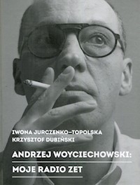 Andrzej Woyciechowski Moje radio zet - Jurczenko-Topolska Iwona, Dubiński Krzysztof - książka