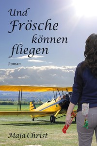 Und Frösche können fliegen - Maja Christ - ebook