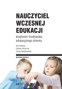 Nauczyciel wczesnej edukacji kreatorem środowiska edukacyjnego dziecka -  - książka