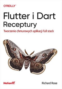 Flutter i Dart Receptury Tworzenie chmurowych aplikacji full stack - Rose Richard - książka