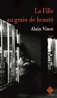 La Fille au grain de beauté - Alain Vince - ebook