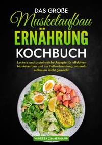 Das große Muskelaufbau Ernährung Kochbuch - Vanessa Zimmermann - ebook