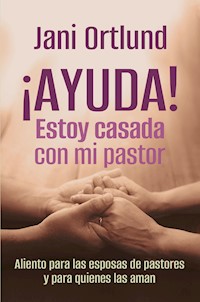 ¡AYUDA! Estoy casada con mi pastor - Jani Ortlund - ebook