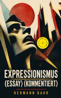 Expressionismus (Essay) (Kommentiert) - Hermann Bahr - ebook