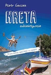 Kreta subiektywnie - Piotr Gociek - ebook + książka