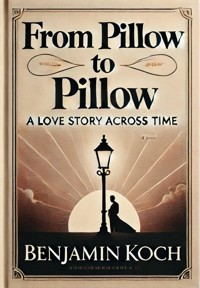 From Pillow to Pillow: A Love Story Across Time - Benjamin Koch - ebook
