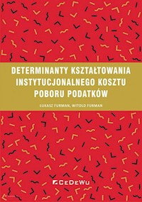 Determinanty kształtowania instytucjonalnego kosztu poboru podatków - Łukasz Furman, Witold Furman - książka