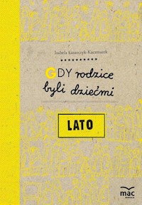 Gdy rodzice byli dziećmi Lato - Łazarczyk-Kaczmarek Izabela - książka
