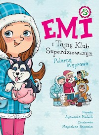 Emi i Tajny Klub Superdziewczyn Tom 10 Polarna Wyprawa - Mielech Agnieszka - książka
