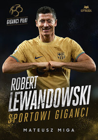 Robert Lewandowski. Giganci sportu - Mateusz Miga - książka