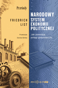 Narodowy system ekonomii politycznej. Jak powstają potęgi gospodarcze - Friedrich List - ebook + książka
