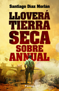 Lloverá tierra seca sobre Annual - Santiago Díaz Morlán - ebook