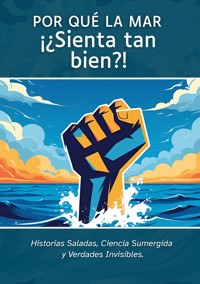 Porqué la Mar ¡¿Sienta tan bien?! - + Océano - ebook