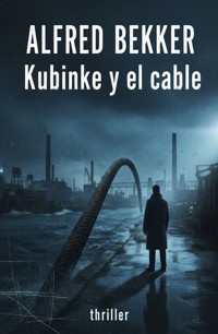 Kubinke y el cable: thriller - Alfred Bekker - ebook