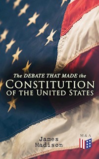 The Debate That Made the Constitution of the United States - James Madison - ebook