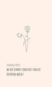 Wo der Schmerz einen hält und die Hoffnung wächst - Johanna Sophie - ebook