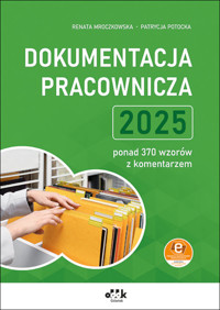 Dokumentacja pracownicza 2025 - ponad 370 wzorów z komentarzem (z suplementem elektronicznym) - Mroczkowska Renata, Potocka Patrycja - książka