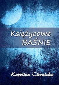 Księżycowe baśnie - Karolina Ciernicka - ebook