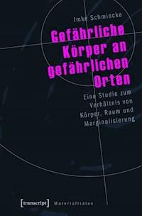 Gefährliche Körper an gefährlichen Orten - Imke Schmincke - ebook