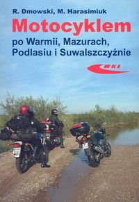 Motocyklem po Warmii Mazurach Podlasiu i Suwalszczyźnie - Dmowski Rafał, Harasimiuk Marek - książka