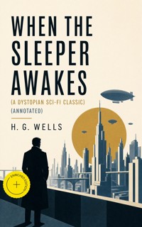 WHEN THE SLEEPER AWAKES (A Dystopian Sci-Fi Classic) (Annotated) - H G Wells - ebook