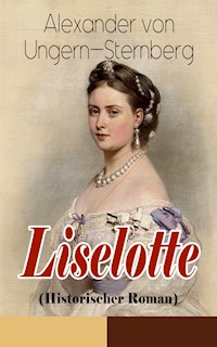 Liselotte (Historischer Roman) - Alexander von Ungern-Sternberg - ebook