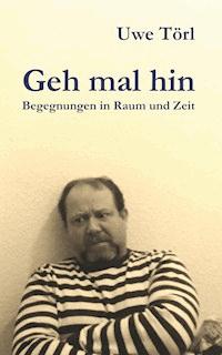 Geh mal hin - Uwe Törl - ebook