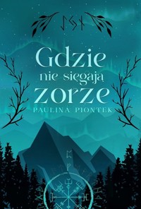 Gdzie nie sięgają zorze - Piontek Paulina - ebook + książka