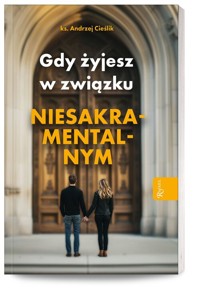 Gdy żyjesz w związku niesakramentalnym - Cieślik Andrzej - książka