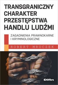 Transgraniczny charakter przestępstwa handlu ludźmi - Mroczek Robert - książka