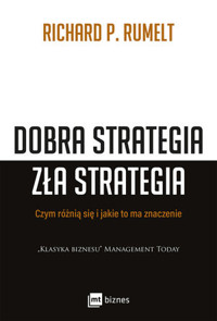 Dobra strategia - zła strategia. Czym się różnią i jakie to ma znaczenie - Richard P. Rumelt - książka