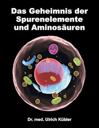 Das Geheimnis der Spurenelemente und Aminosäuren - Dr. med Ulrich Kübler - ebook
