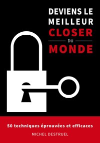 Deviens le meilleur closer du monde - Michel Destruel - ebook