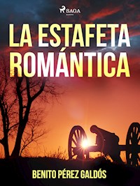 La estafeta romántica - Benito Pérez Galdós - ebook