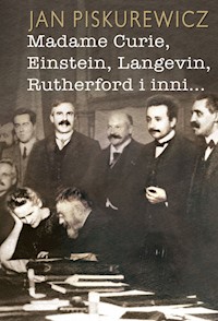 Madame Curie Einstein Langevin Rutherford i inni... - Piskurewicz Jan - książka