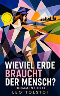 Wieviel Erde braucht der Mensch? (Kommentiert) - leo tolstoï - ebook
