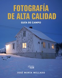 Fotografía de Alta Calidad. Guía de campo - José María Mellado - ebook