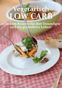 Vegetarisch Low Carb - Michael Haslhofer - ebook