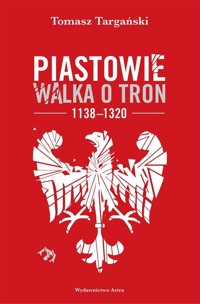 Piastowie Walka o tron 1138-1320 - Targański Tomasz - książka