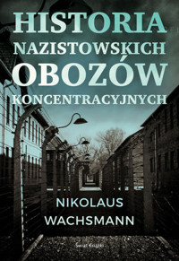 Historia nazistowskich obozów koncentracyjnych - Nikolaus Wachsmann - książka