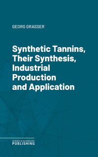 Synthetic Tannins, Their Synthesis, Industrial Production and Application - Grasser - ebook