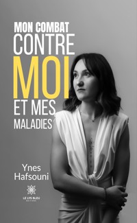 Mon combat contre moi et mes maladies - Ynes Hafsouni - ebook