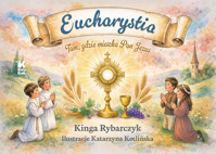 Eucharystia. Tam, gdzie mieszka Pan Jezus - Kinga Rybarczyk - książka